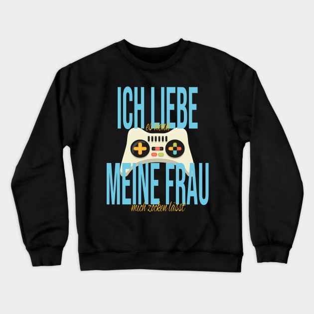 Ich Liebe Es Wenn Meine Frau Mich Zocken Lässt - Gamer Crewneck Sweatshirt by JTYDesigns